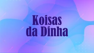 Koisas da Dinha